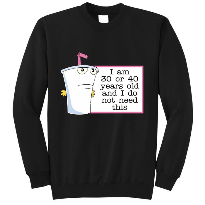 I Am 30 Or 40 Years Old And I Do Not Need This Humor Sweatshirt