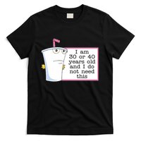 I Am 30 Or 40 Years Old And I Do Not Need This Humor T-Shirt