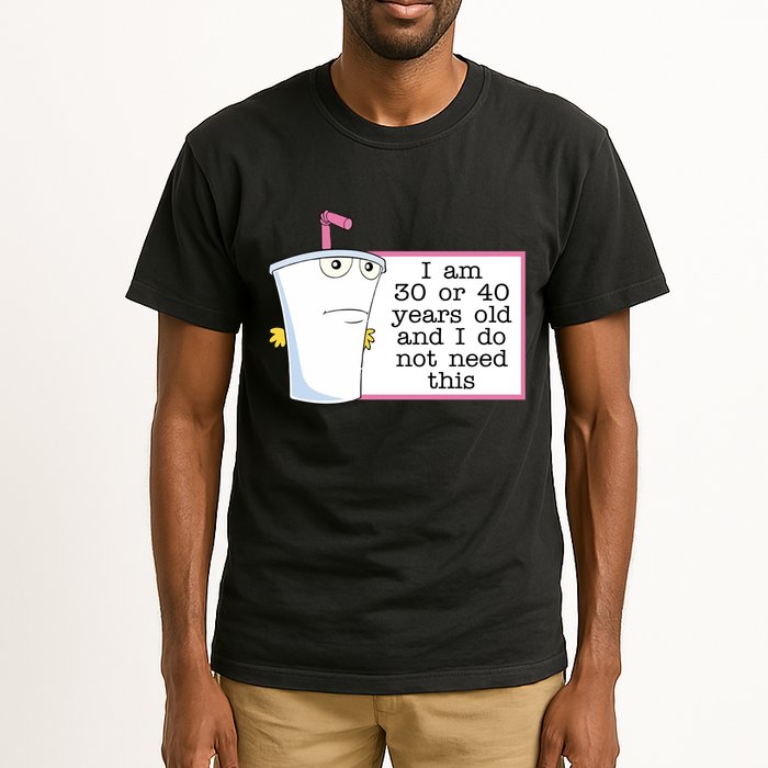 I Am 30 Or 40 Years Old And I Do Not Need This Humor Tall T-Shirt