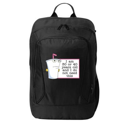 I Am 30 Or 40 Years Old And I Do Not Need This Humor City Backpack