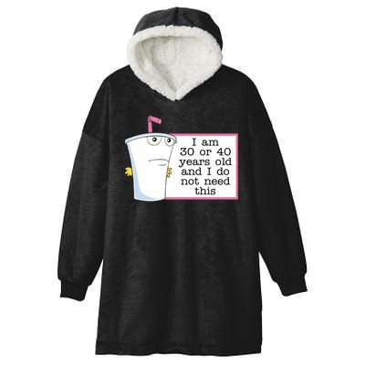 I Am 30 Or 40 Years Old And I Do Not Need This Humor Hooded Wearable Blanket