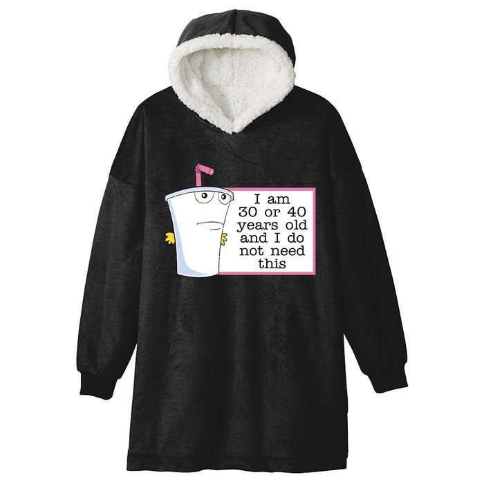 I Am 30 Or 40 Years Old And I Do Not Need This Humor Hooded Wearable Blanket