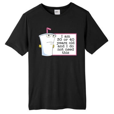 I Am 30 Or 40 Years Old And I Do Not Need This Humor Tall Fusion ChromaSoft Performance T-Shirt