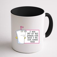 I Am 30 Or 40 Years Old And I Do Not Need This Humor Mug