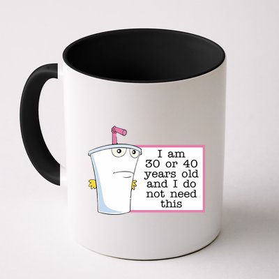 I Am 30 Or 40 Years Old And I Do Not Need This Humor Mug