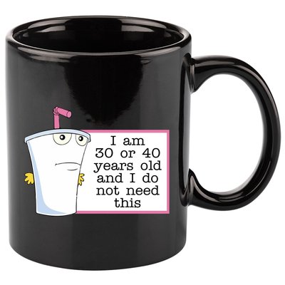 I Am 30 Or 40 Years Old And I Do Not Need This Humor 11oz C Handle Ceramic Mug