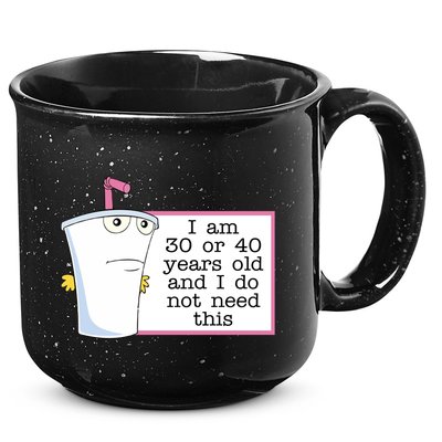 I Am 30 Or 40 Years Old And I Do Not Need This Humor 15oz Campfire Ceramic Mug