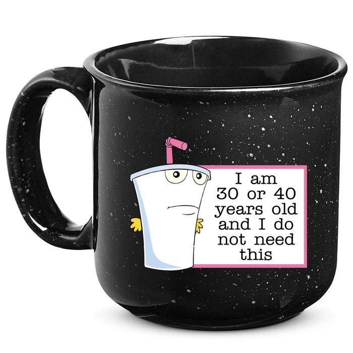 I Am 30 Or 40 Years Old And I Do Not Need This Humor 15oz Campfire Ceramic Mug