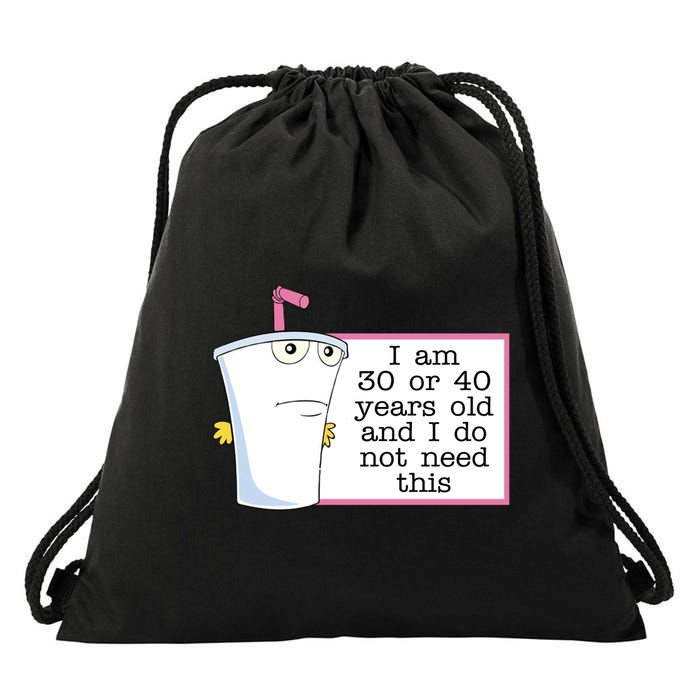 I Am 30 Or 40 Years Old And I Do Not Need This Humor Drawstring Bag