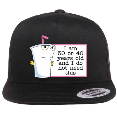 I Am 30 Or 40 Years Old And I Do Not Need This Humor Flatbill Hat
