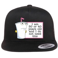 I Am 30 Or 40 Years Old And I Do Not Need This Humor Flatbill Hat