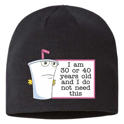 I Am 30 Or 40 Years Old And I Do Not Need This Humor Sustainable Beanie