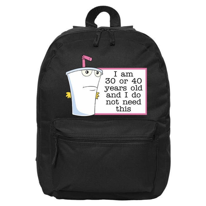 I Am 30 Or 40 Years Old And I Do Not Need This Humor 16 in Basic Backpack
