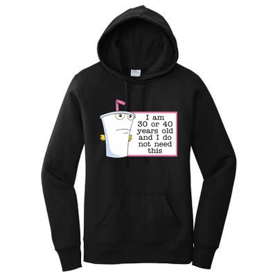 I Am 30 Or 40 Years Old And I Do Not Need This Humor Women's Pullover Hoodie