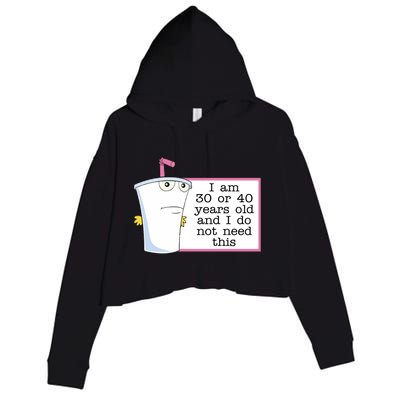 I Am 30 Or 40 Years Old And I Do Not Need This Humor Crop Fleece Hoodie