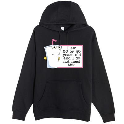 I Am 30 Or 40 Years Old And I Do Not Need This Humor Premium Pullover Hoodie