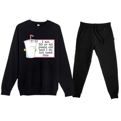 I Am 30 Or 40 Years Old And I Do Not Need This Humor Premium Crewneck Sweatsuit Set