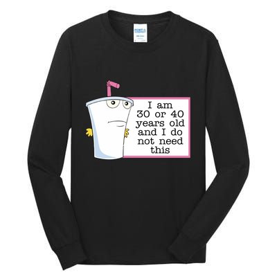 I Am 30 Or 40 Years Old And I Do Not Need This Humor Tall Long Sleeve T-Shirt
