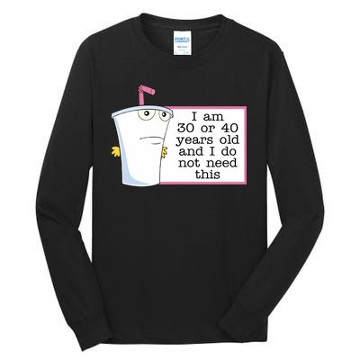 I Am 30 Or 40 Years Old And I Do Not Need This Humor Tall Long Sleeve T-Shirt