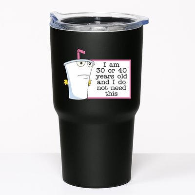I Am 30 Or 40 Years Old And I Do Not Need This Humor Tumbler