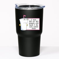 I Am 30 Or 40 Years Old And I Do Not Need This Humor Tumbler