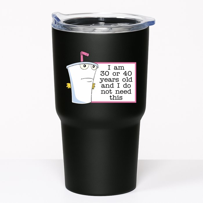 I Am 30 Or 40 Years Old And I Do Not Need This Humor Tumbler