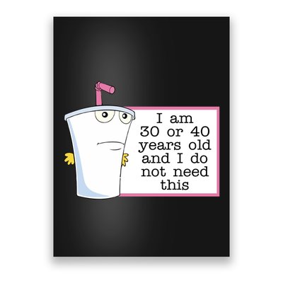 I Am 30 Or 40 Years Old And I Do Not Need This Humor Poster