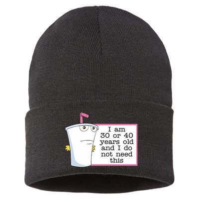 I Am 30 Or 40 Years Old And I Do Not Need This Humor Sustainable Knit Beanie