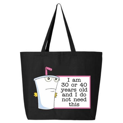 I Am 30 Or 40 Years Old And I Do Not Need This Humor 25L Jumbo Tote