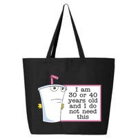 I Am 30 Or 40 Years Old And I Do Not Need This Humor 25L Jumbo Tote