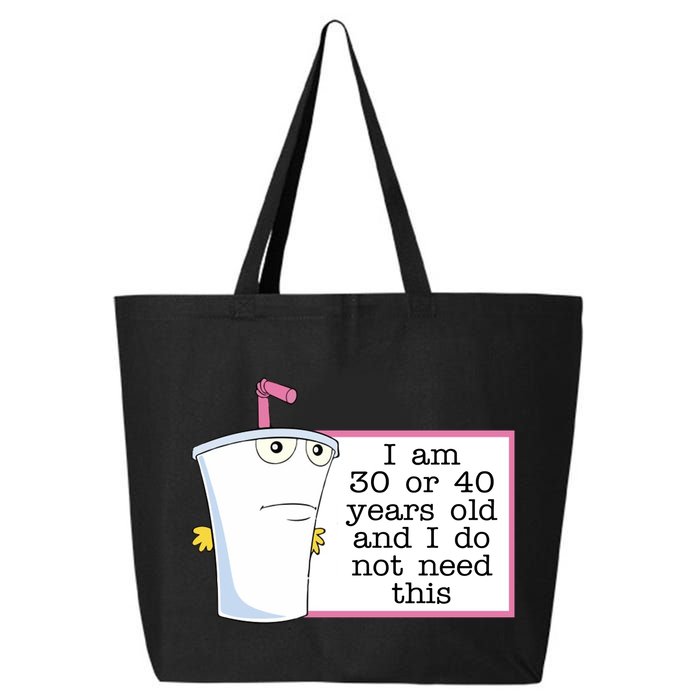 I Am 30 Or 40 Years Old And I Do Not Need This Humor 25L Jumbo Tote