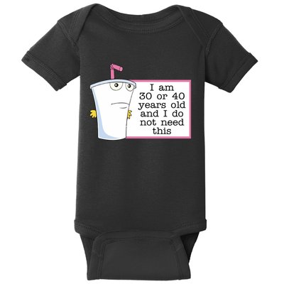 I Am 30 Or 40 Years Old And I Do Not Need This Humor Baby Bodysuit