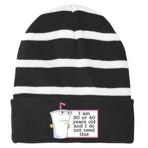 I Am 30 Or 40 Years Old And I Do Not Need This Humor Striped Beanie with Solid Band