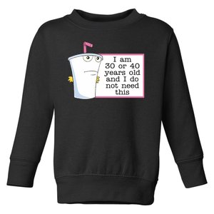 I Am 30 Or 40 Years Old And I Do Not Need This Humor Toddler Sweatshirt