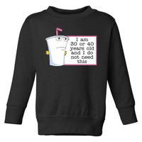 I Am 30 Or 40 Years Old And I Do Not Need This Humor Toddler Sweatshirt