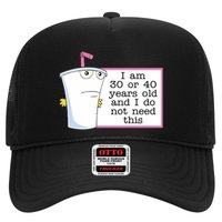 I Am 30 Or 40 Years Old And I Do Not Need This Humor Trucker Hat