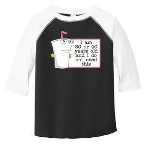 I Am 30 Or 40 Years Old And I Do Not Need This Humor Toddler Fine Jersey T-Shirt