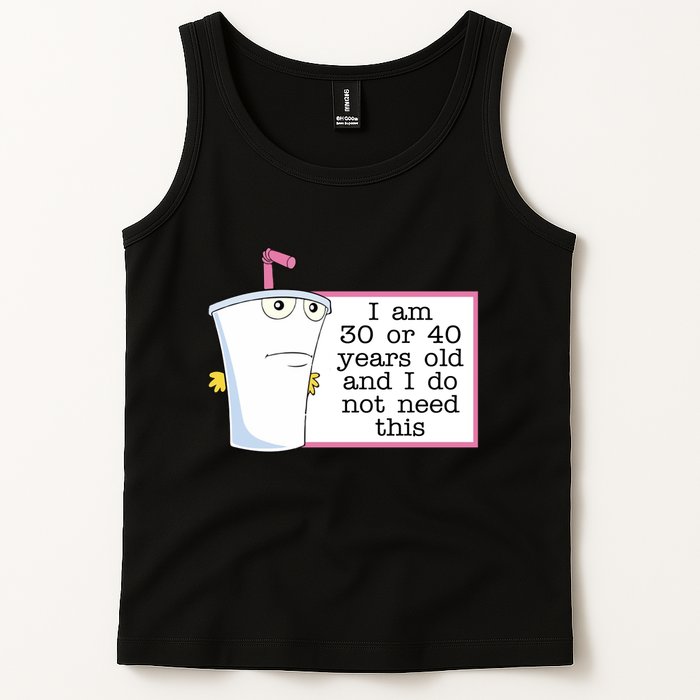 I Am 30 Or 40 Years Old And I Do Not Need This Humor Tank Top