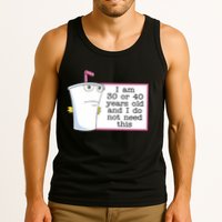 I Am 30 Or 40 Years Old And I Do Not Need This Humor Tank Top