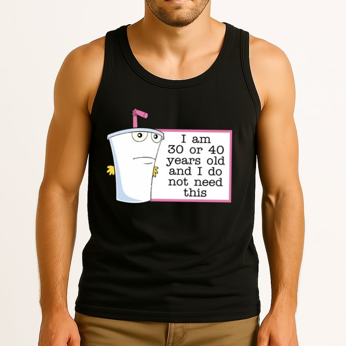 I Am 30 Or 40 Years Old And I Do Not Need This Humor Tank Top