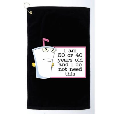I Am 30 Or 40 Years Old And I Do Not Need This Humor Golf Towel