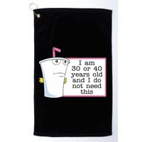 I Am 30 Or 40 Years Old And I Do Not Need This Humor Golf Towel