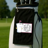 I Am 30 Or 40 Years Old And I Do Not Need This Humor Golf Towel
