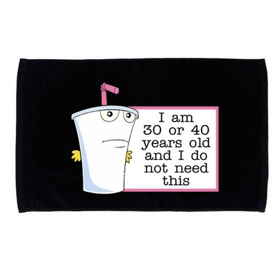 I Am 30 Or 40 Years Old And I Do Not Need This Humor Microfiber Hand Towel
