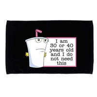 I Am 30 Or 40 Years Old And I Do Not Need This Humor Microfiber Hand Towel