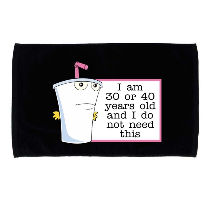 I Am 30 Or 40 Years Old And I Do Not Need This Humor Microfiber Hand Towel
