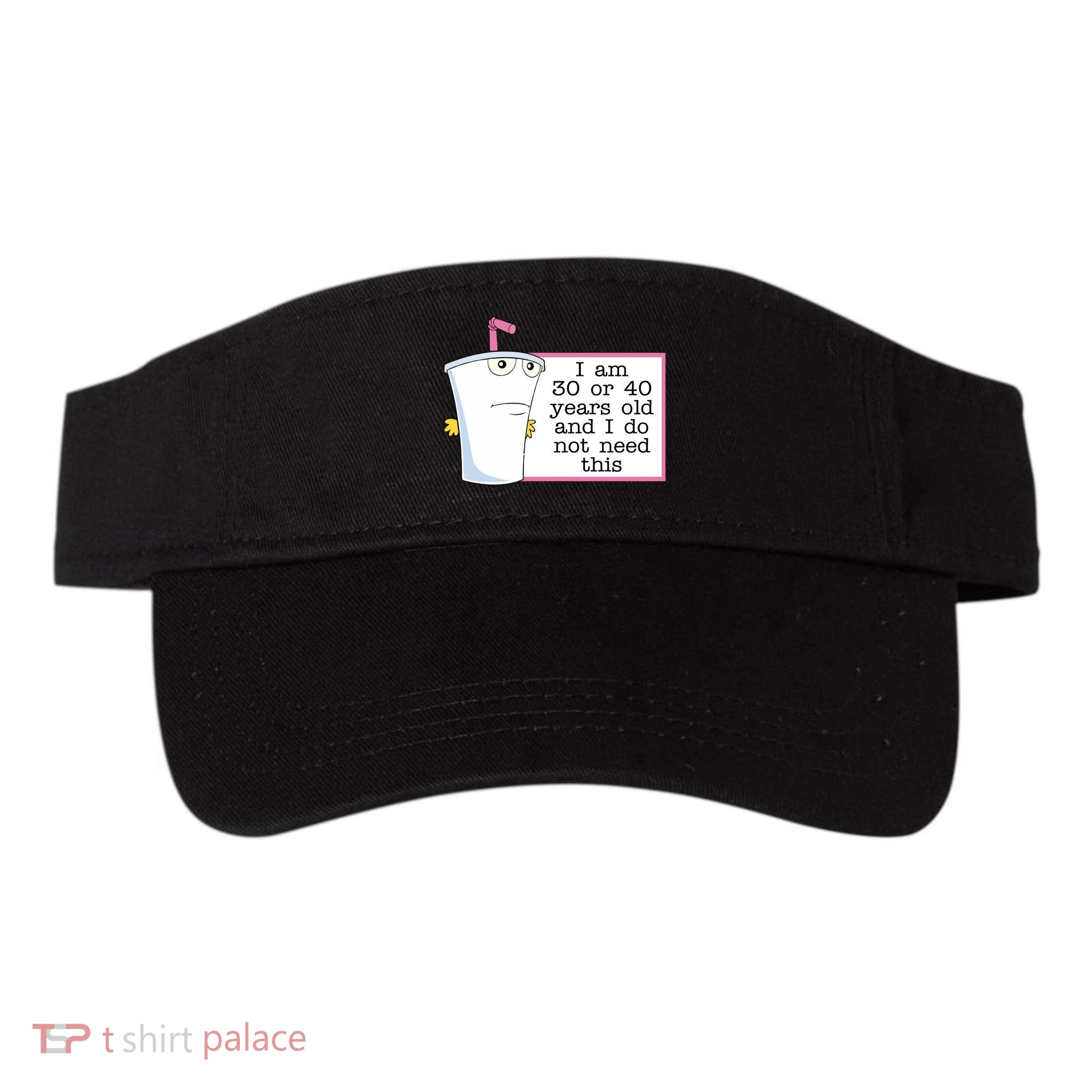 I Am 30 Or 40 Years Old And I Do Not Need This Humor Visor