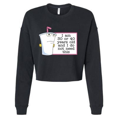 I Am 30 Or 40 Years Old And I Do Not Need This Humor Cropped Pullover Crew
