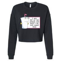 I Am 30 Or 40 Years Old And I Do Not Need This Humor Cropped Pullover Crew