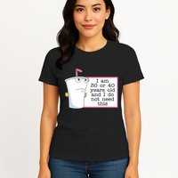 I Am 30 Or 40 Years Old And I Do Not Need This Humor Womens T-Shirt